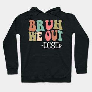 Bruh We Out ECSEs Happy Last Day Of School Groovy Hoodie